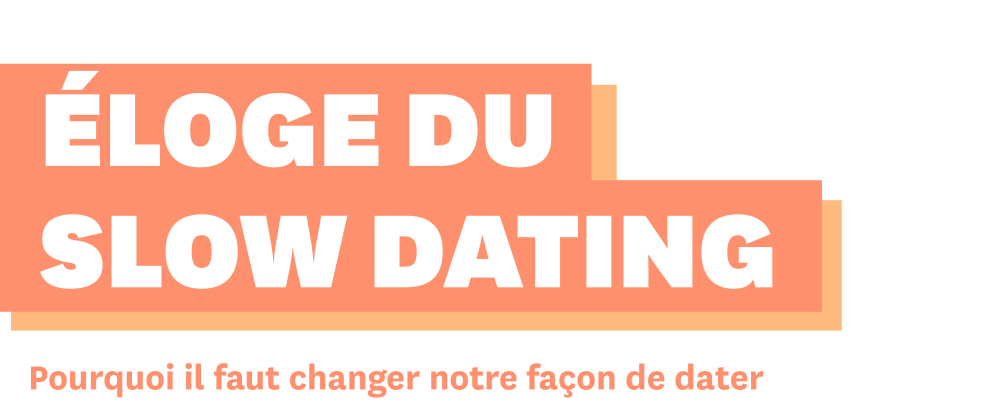 Eloge du Slow Dating