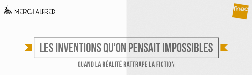 Les inventions qu'on pensait impossibles