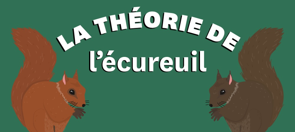 La Théorie de l'écureuil